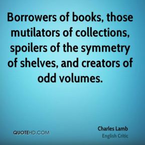 Borrowers of books, those mutilators of collections, spoilers of the ...