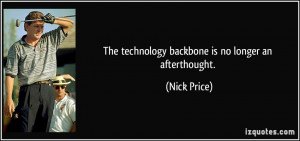 The technology backbone is no longer an afterthought. - Nick Price