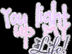 and light quotes photo: YOU LIGHT UP MY LIFE you-light-up-my-life.gif