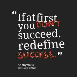 Quotes Picture: if at first you don't succeed, redefine success