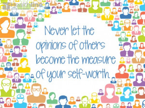 Others cannot define you, nor determine your worth.