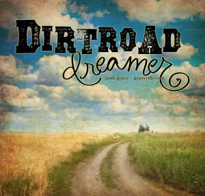long live dirtroad dreamers! {junk gypsy co ~ gypsyville.com}