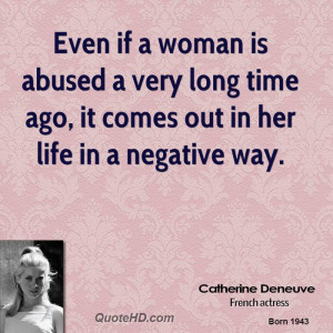 Even if a woman is abused a very long time ago, it comes out in her ...