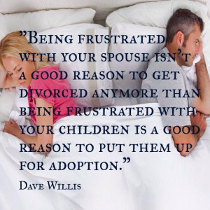 Dave Willis davewillis.org quote being frustrated with spouse no ...