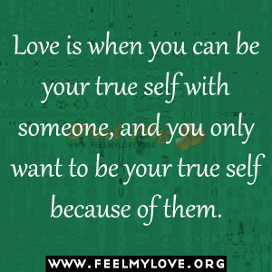you can be your true self with someone, and you only want to be your ...