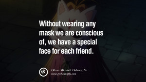 ... Oliver Wendell Holmes, Sr. Quotes on Wearing a Mask and Hiding Oneself