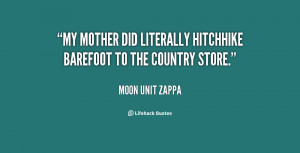 My mother did literally hitchhike barefoot to the country store.”