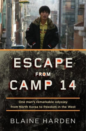 Escape from Camp 14 : One Man's Remarkable Odyssey from North Korea to ...