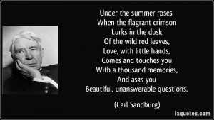 ... , And asks you Beautiful, unanswerable questions. - Carl Sandburg
