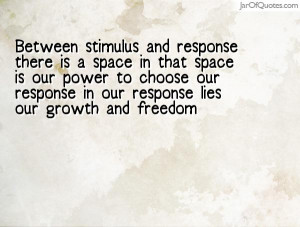 between-stimulus-and-response-there-is-a-space-in-that-space-is-our ...