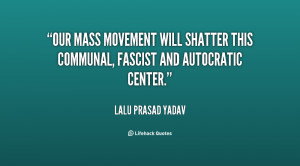 Our mass movement will shatter thismunal fascist and