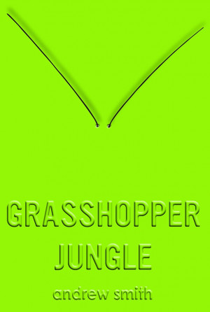 ... Book Ever (aka a book review of Grasshopper Jungle by Andrew Smith