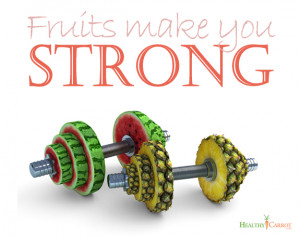... , why I feel so powerful after eating fruits! Fruits make you STRONG