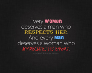 Love Quotes Pics • Every woman deserves a man who respects her. A...