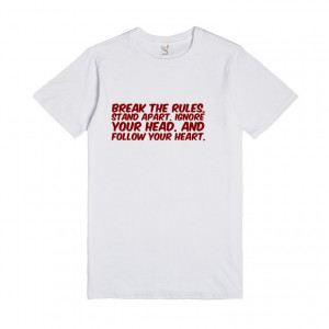 ... rules, stand apart, ignore your head, and follow your heart, tshirt