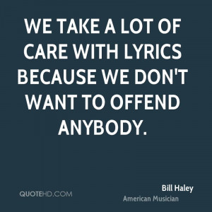 We take a lot of care with lyrics because we don't want to offend ...