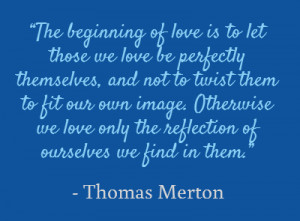 ... quotation/the_beginning_of_love_is_to_let_those_we_love_be/14917.html