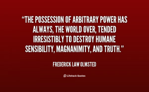 The possession of arbitrary power has always, the world over, tended ...