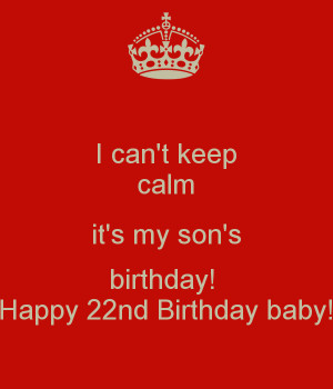 can-t-keep-calm-it-s-my-son-s-birthday-happy-22nd-birthday-baby.png