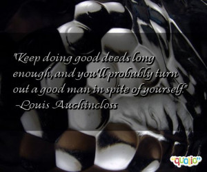 ... probably turn out a good man in spite of yourself. -Louis Auchincloss
