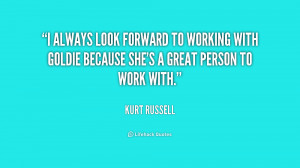 ... forward to working with Goldie because she's a great person to work