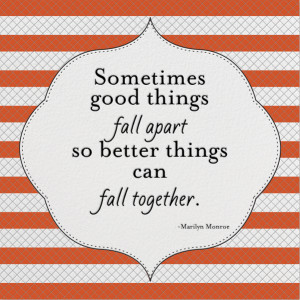 Sometimes Good Things Fall Apart Quotes