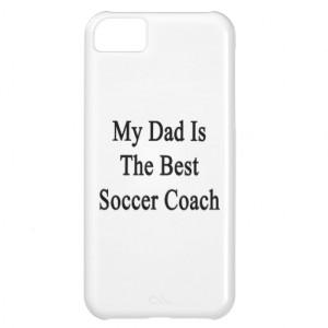 My Dad Is The Best Soccer Coach Case For iPhone 5C