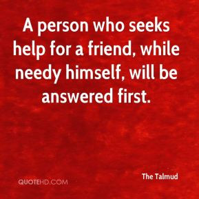 person who seeks help for a friend, while needy himself, will be ...