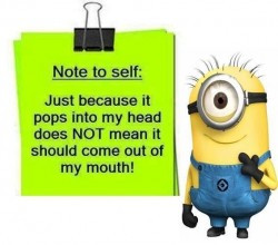 ... does not mean it should come out of my mouth! #minions #wisdom #quotes