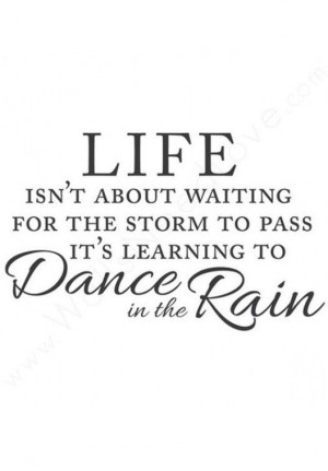 ... To Pass ... It's Learning To Dance In The Rain ♥ #quote #wall #art