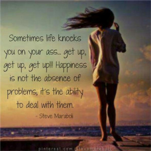 WHen life knocks you down, GET UP!