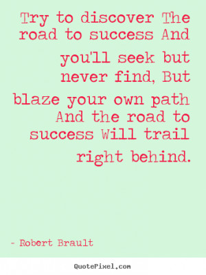 Quotes about success - Try to discover the road to success and you'll ...