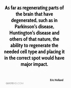 have degenerated, such as in Parkinson's disease, Huntington's disease ...