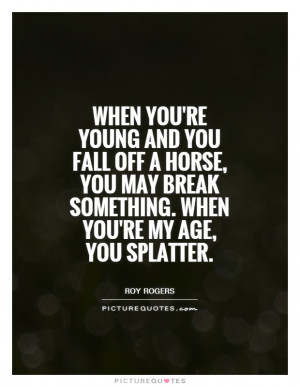 Horse Quotes Fall Quotes Age Quotes Old Age Quotes Falling Quotes Roy ...