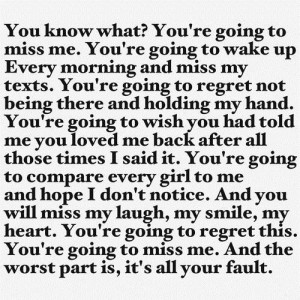 You Know What, You’re Going To Miss Me, You’re Going To Wake Up ...