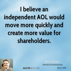 believe an independent AOL would move more quickly and create more ...