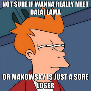 ... Sure If Wanna Really Meet Dalai Lama Or Makowsky Is Just A Sore Loser