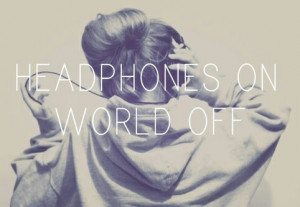 Headphones on, world off
