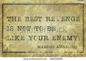 The best revenge is not to be like your enemy - ancient Roman ...