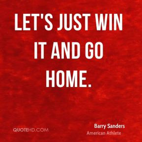 Let’s Just Win It And Go Home - Victory Quote