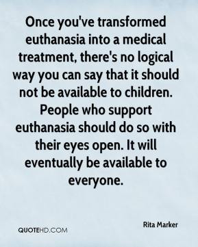 ... People who support euthanasia should do so with their eyes open. It