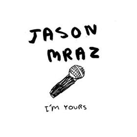 of Jason Mraz-- I'm Yours.. Especially 'I'm Yours' where Jason Mraz ...