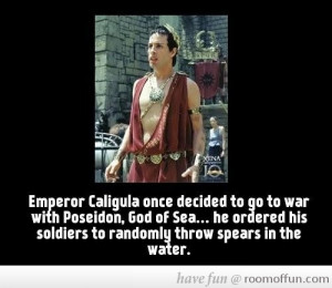 Did you know that Emperor Caligula once decided to go to war with ...