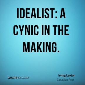 Irving Layton - Idealist: a cynic in the making.