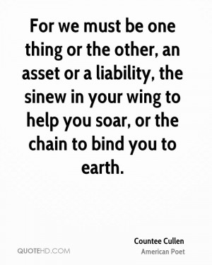 For we must be one thing or the other, an asset or a liability, the ...