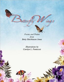Butterfly Wings: A Collection of Poems and Praise