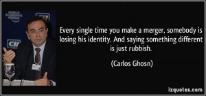 Every single time you make a merger, somebody is losing his identity ...