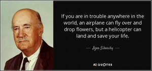 If you are in trouble anywhere in the world, an airplane can fly over ...