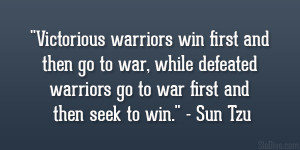 ... defeated warriors go to war first and then seek to win.” – Sun Tzu