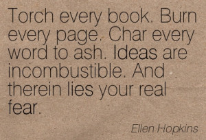 ... . And Therein Lies You Real Fear. - Ellen Hopkins ~ Censorship Quotes
